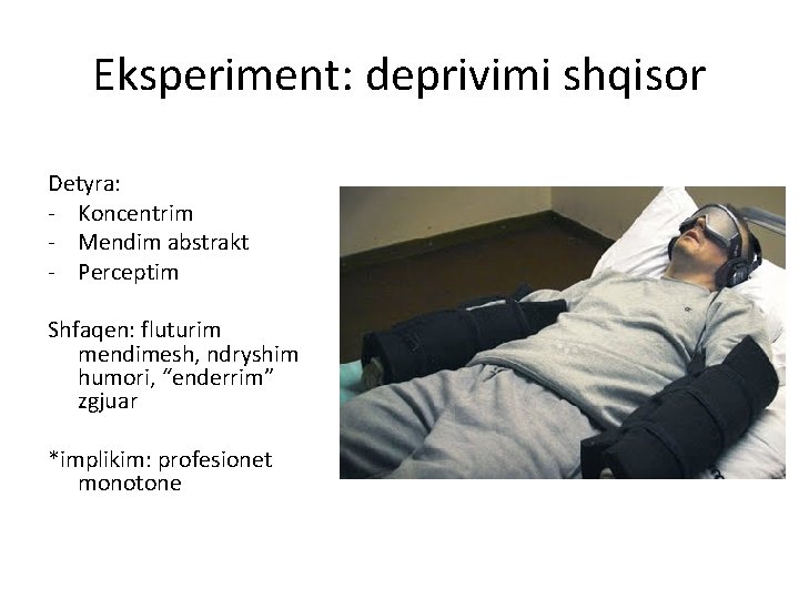 Eksperiment: deprivimi shqisor Detyra: - Koncentrim - Mendim abstrakt - Perceptim Shfaqen: fluturim mendimesh,
