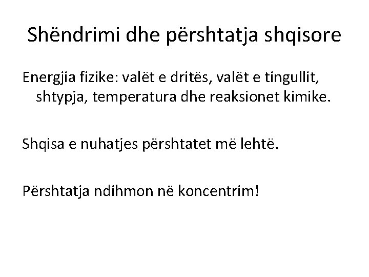 Shëndrimi dhe përshtatja shqisore Energjia fizike: valët e dritës, valët e tingullit, shtypja, temperatura