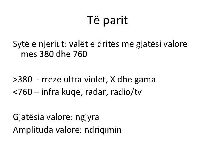 Të parit Sytë e njeriut: valët e dritës me gjatësi valore mes 380 dhe