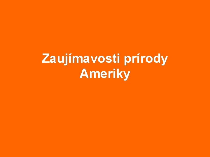 Zaujímavosti prírody Ameriky 