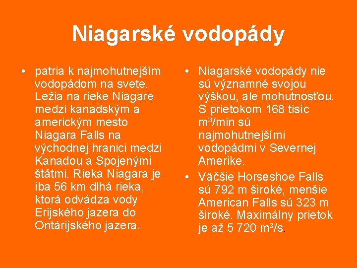 Niagarské vodopády • patria k najmohutnejším vodopádom na svete. Ležia na rieke Niagare medzi