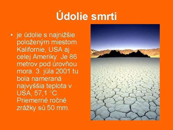 Údolie smrti • je údolie s najnižšie položeným miestom Kalifornie, USA aj celej Ameriky.