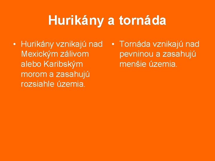 Hurikány a tornáda • Hurikány vznikajú nad • Tornáda vznikajú nad Mexickým zálivom pevninou