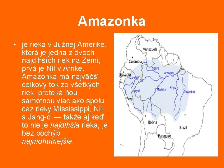 Amazonka • je rieka v Južnej Amerike, ktorá je jedna z dvoch najdlhších riek