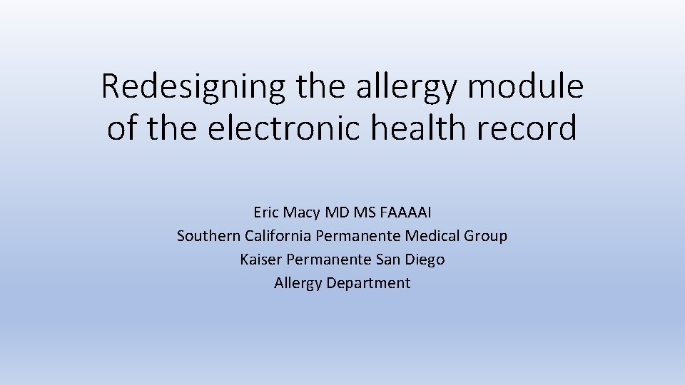 Redesigning the allergy module of the electronic health record Eric Macy MD MS FAAAAI
