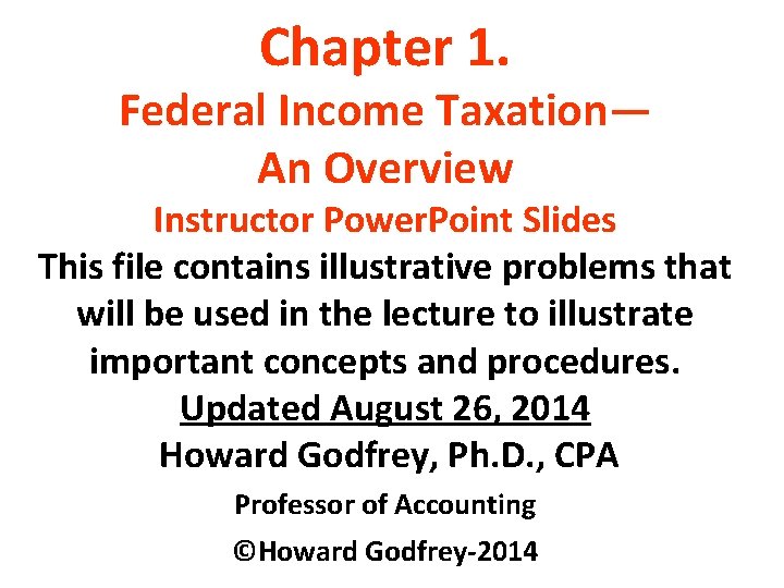 Chapter 1. Federal Income Taxation— An Overview Instructor Power. Point Slides This file contains