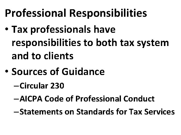 Professional Responsibilities • Tax professionals have responsibilities to both tax system and to clients