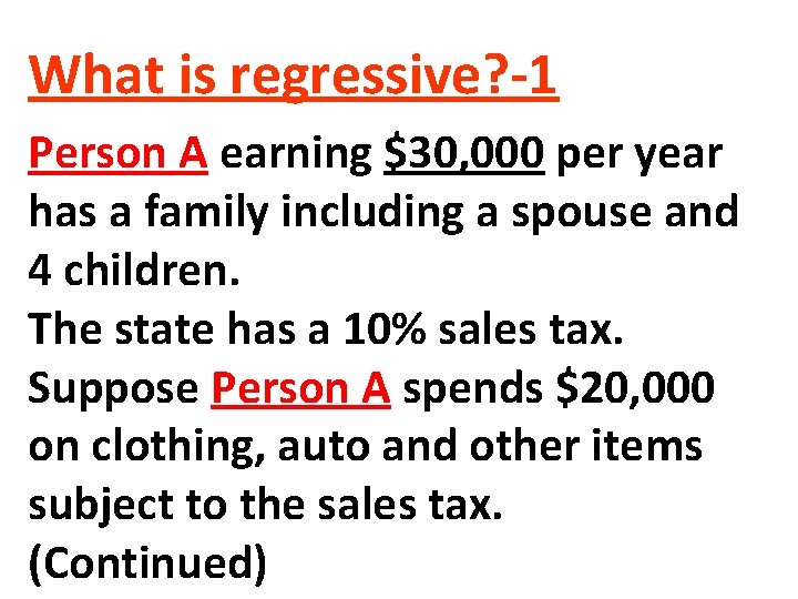 What is regressive? -1 Person A earning $30, 000 per year has a family