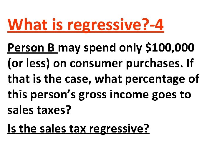 What is regressive? -4 Person B may spend only $100, 000 (or less) on