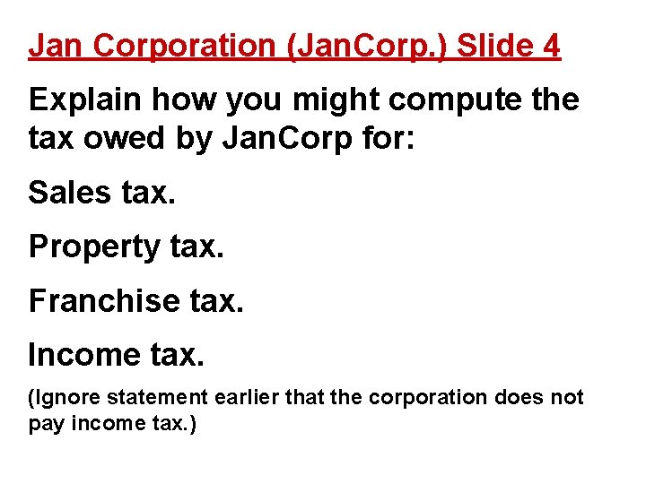 Jan Corporation (Jan. Corp. ) Slide 4 Explain how you might compute the tax