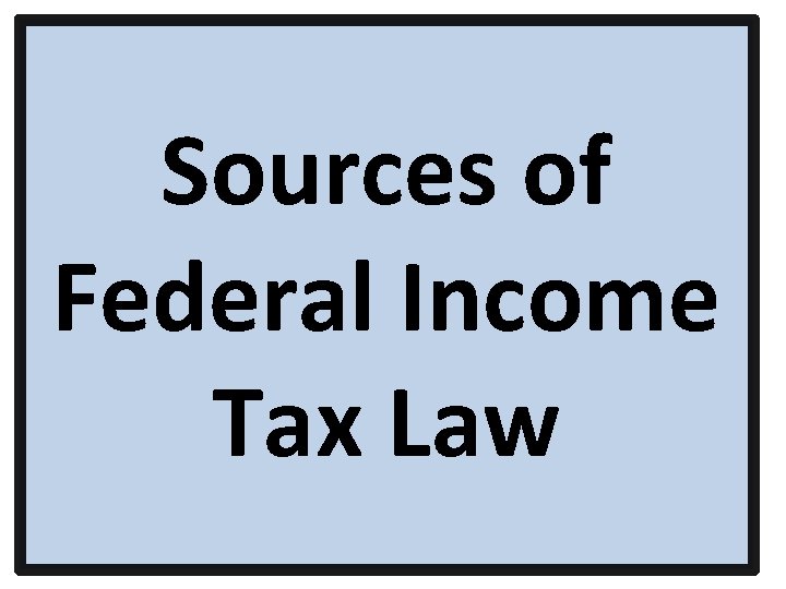 Sources of Federal Income Tax Law 