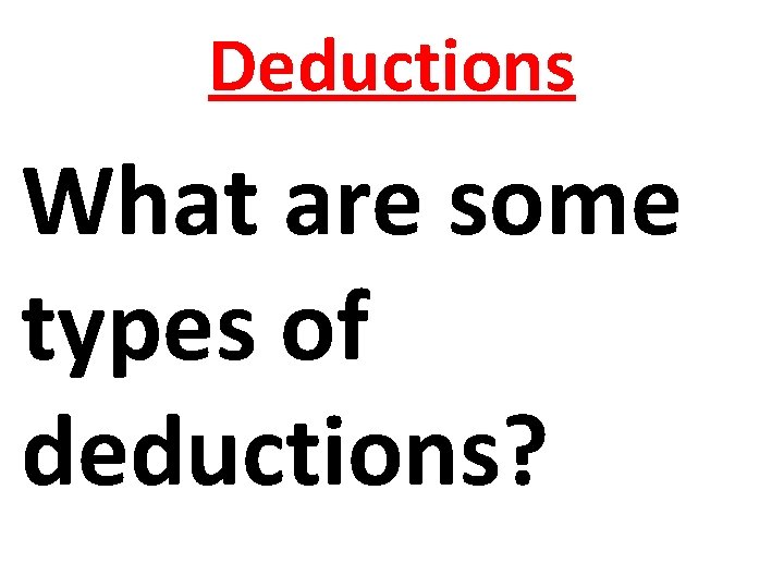 Deductions What are some types of deductions? 