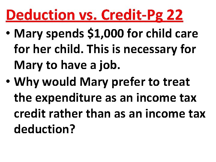 Deduction vs. Credit-Pg 22 • Mary spends $1, 000 for child care for her