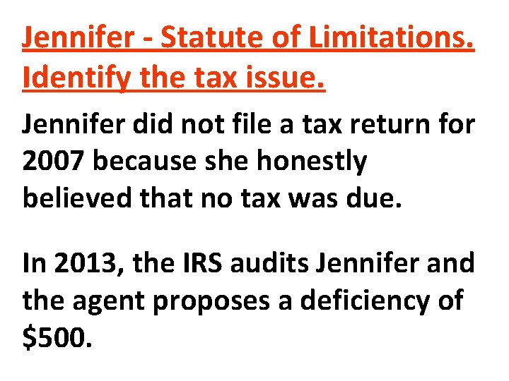 Jennifer - Statute of Limitations. Identify the tax issue. Jennifer did not file a