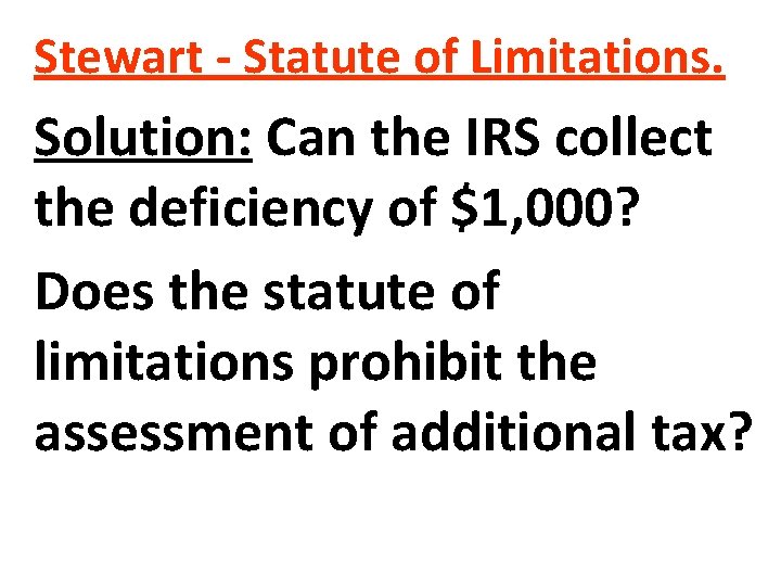 Stewart - Statute of Limitations. Solution: Can the IRS collect the deficiency of $1,