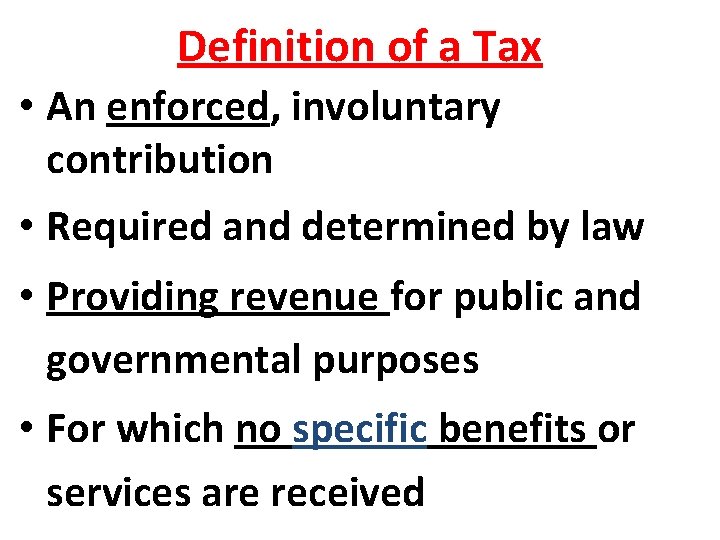 Definition of a Tax • An enforced, involuntary contribution • Required and determined by