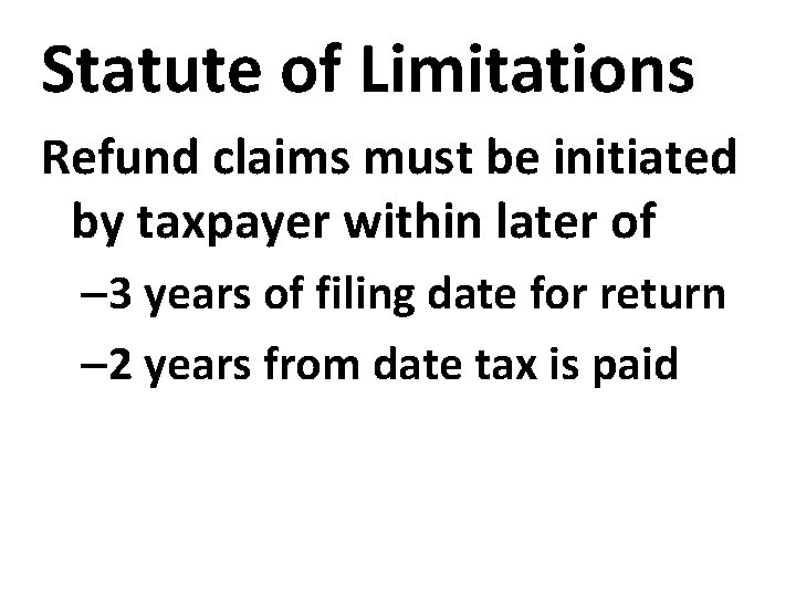 Statute of Limitations Refund claims must be initiated by taxpayer within later of –
