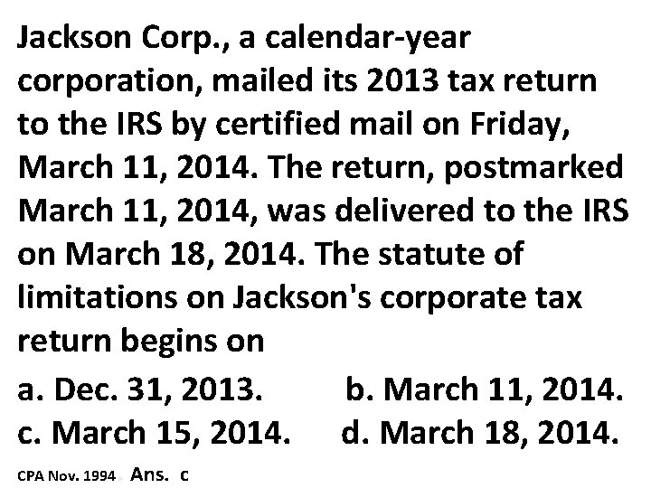 Jackson Corp. , a calendar-year corporation, mailed its 2013 tax return to the IRS