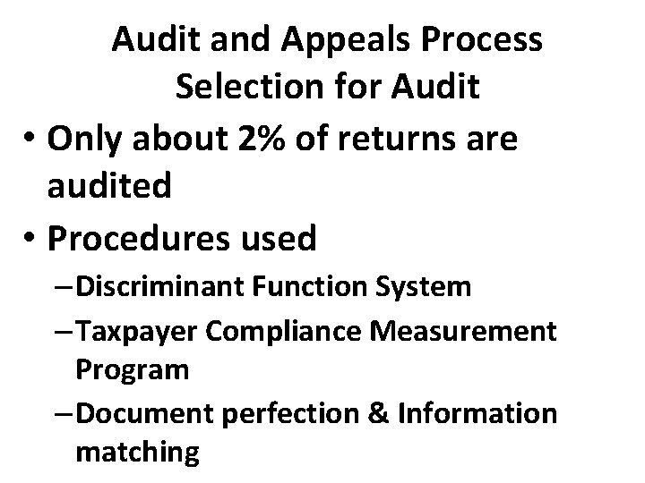 Audit and Appeals Process Selection for Audit • Only about 2% of returns are