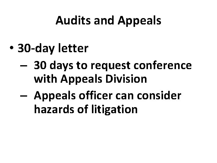 Audits and Appeals • 30 -day letter – 30 days to request conference with