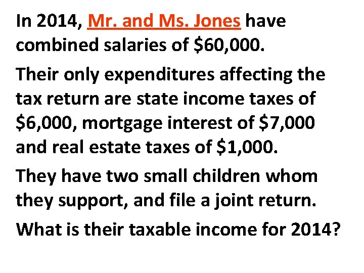 In 2014, Mr. and Ms. Jones have combined salaries of $60, 000. Their only