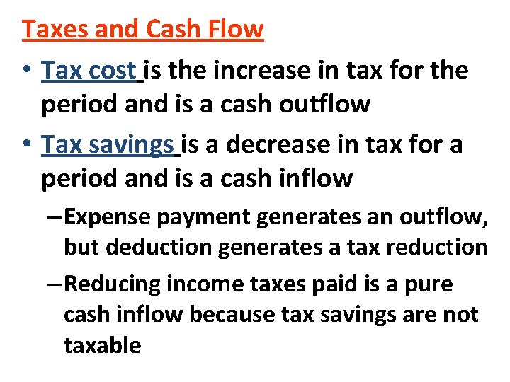 Taxes and Cash Flow • Tax cost is the increase in tax for the