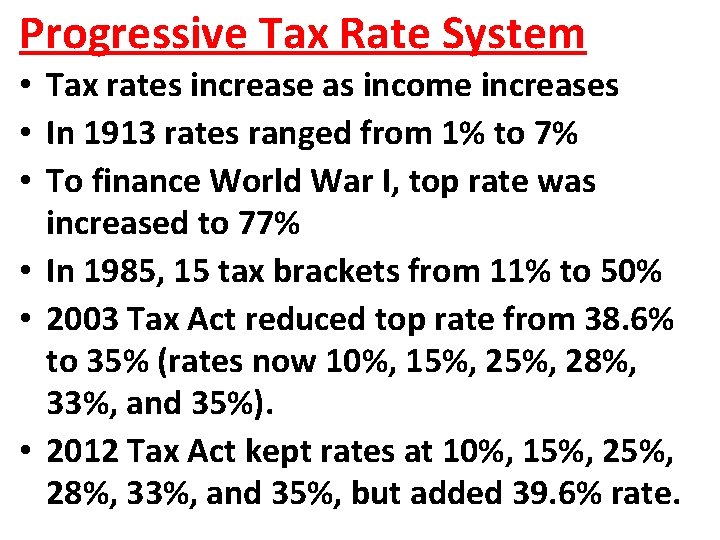 Progressive Tax Rate System • Tax rates increase as income increases • In 1913