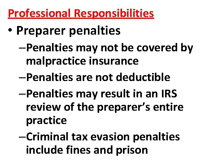 Professional Responsibilities • Preparer penalties –Penalties may not be covered by malpractice insurance –Penalties