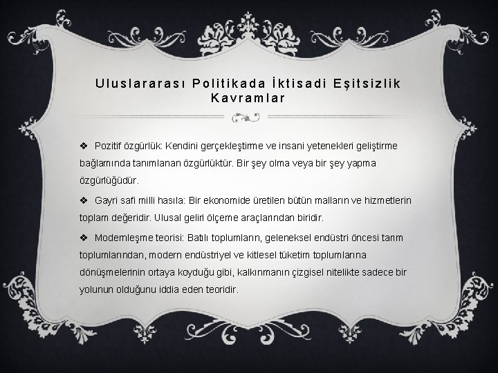 Uluslararası Politikada İktisadi Eşitsizlik Kavramlar v Pozitif özgürlük: Kendini gerçekleştirme ve insani yetenekleri geliştirme Uluslararası Politikada İktisadi Eşitsizlik Kavramlar v Pozitif özgürlük: Kendini gerçekleştirme ve insani yetenekleri geliştirme