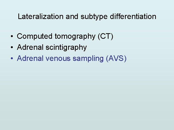 Lateralization and subtype differentiation • Computed tomography (CT) • Adrenal scintigraphy • Adrenal venous