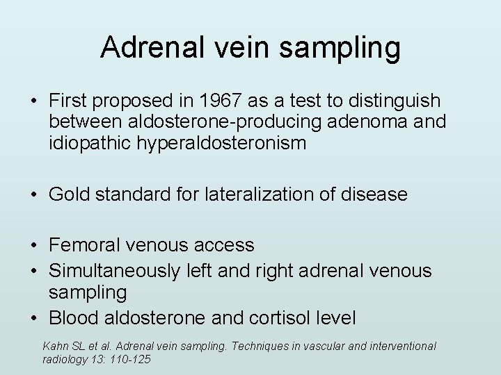 Adrenal vein sampling • First proposed in 1967 as a test to distinguish between