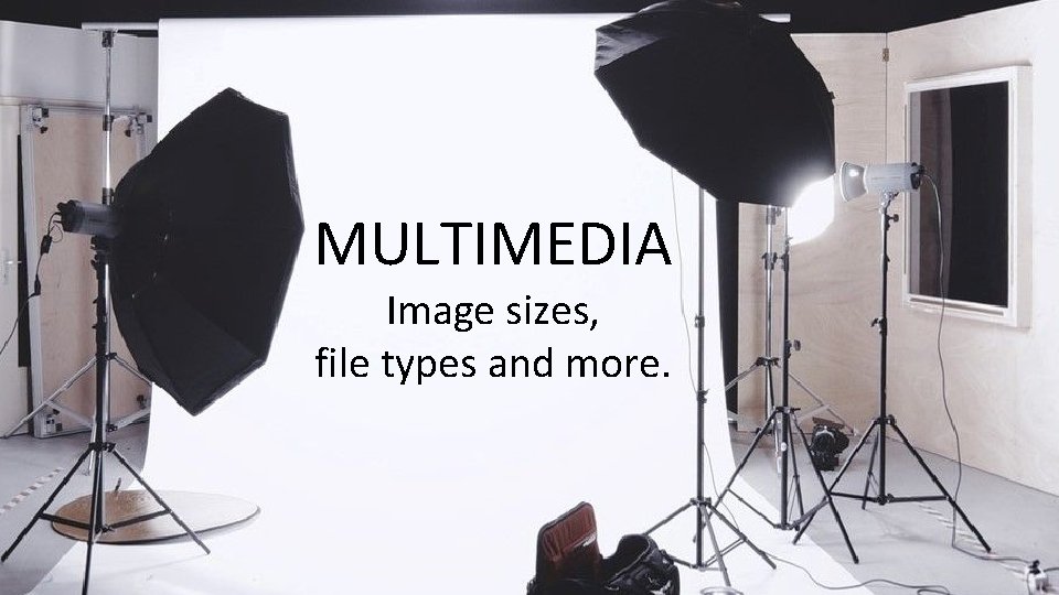 MULTIMEDIA Image sizes, file types and more. MULTIMEDIA Image sizes, file types and more.