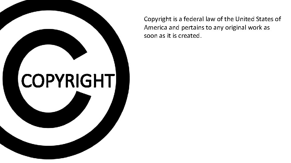 Copyright is a federal law of the United States of America and pertains to Copyright is a federal law of the United States of America and pertains to