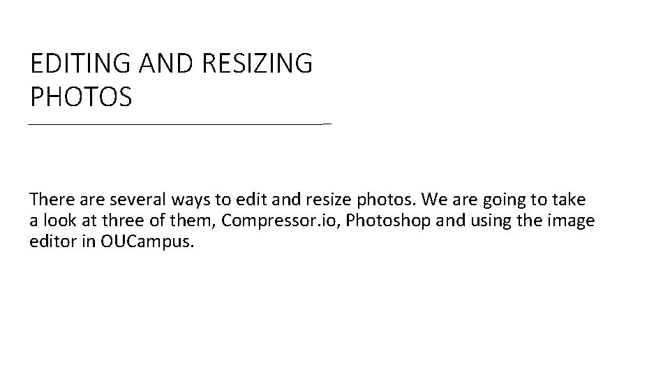EDITING AND RESIZING PHOTOS There are several ways to edit and resize photos. We EDITING AND RESIZING PHOTOS There are several ways to edit and resize photos. We