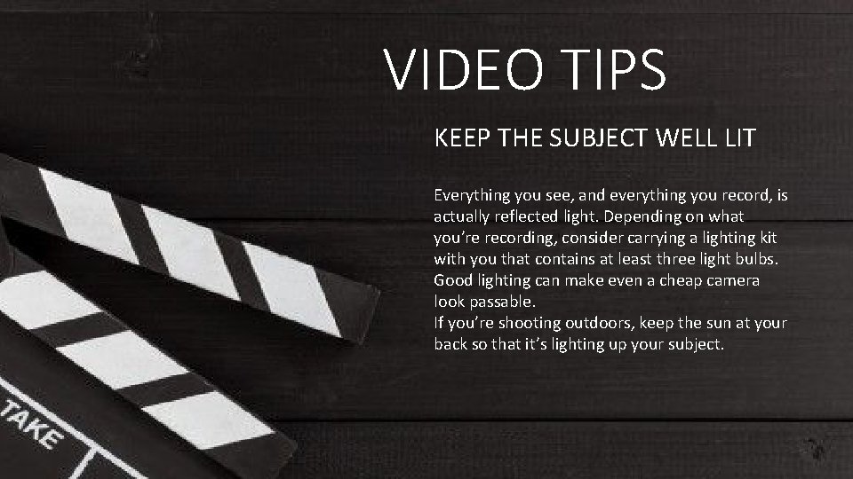 VIDEO TIPS KEEP THE SUBJECT WELL LIT Everything you see, and everything you record, VIDEO TIPS KEEP THE SUBJECT WELL LIT Everything you see, and everything you record,