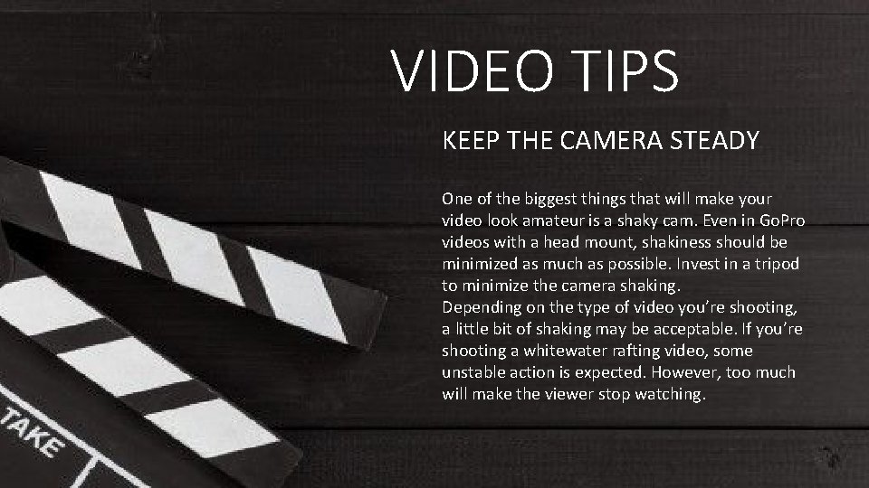 VIDEO TIPS KEEP THE CAMERA STEADY One of the biggest things that will make VIDEO TIPS KEEP THE CAMERA STEADY One of the biggest things that will make
