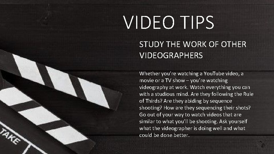 VIDEO TIPS STUDY THE WORK OF OTHER VIDEOGRAPHERS Whether you’re watching a You. Tube VIDEO TIPS STUDY THE WORK OF OTHER VIDEOGRAPHERS Whether you’re watching a You. Tube