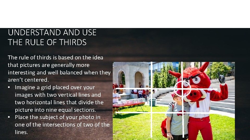 TIPS FOR TAKING PHOTOS UNDERSTAND USE THE RULE OF THIRDS The rule of thirds TIPS FOR TAKING PHOTOS UNDERSTAND USE THE RULE OF THIRDS The rule of thirds