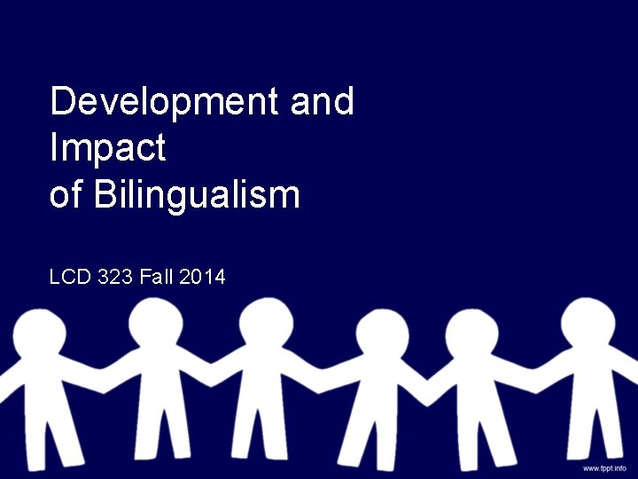 Development and Impact of Bilingualism LCD 323 Fall 2014 