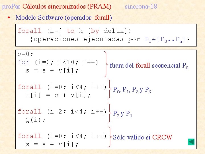 pro. Par Cálculos sincronizados (PRAM) síncrona-18 • Modelo Software (operador: forall) forall (i=j to