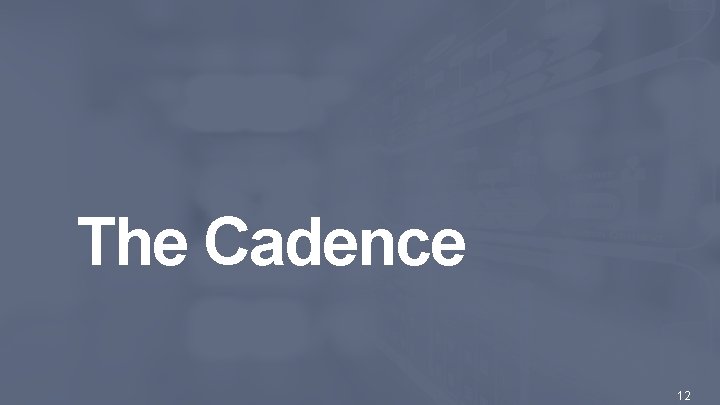 The Cadence © 2016 Scaled Agile, Inc. All Rights Reserved. 12 The Cadence © 2016 Scaled Agile, Inc. All Rights Reserved. 12