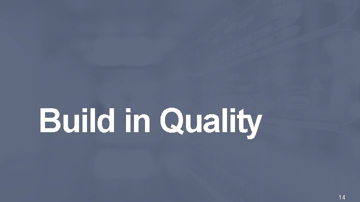 Build in Quality © 2016 Scaled Agile, Inc. All Rights Reserved. 14 Build in Quality © 2016 Scaled Agile, Inc. All Rights Reserved. 14