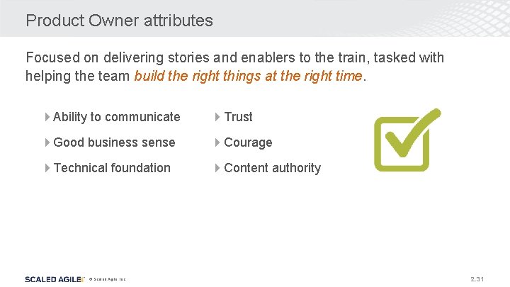 Product Owner attributes Focused on delivering stories and enablers to the train, tasked with Product Owner attributes Focused on delivering stories and enablers to the train, tasked with