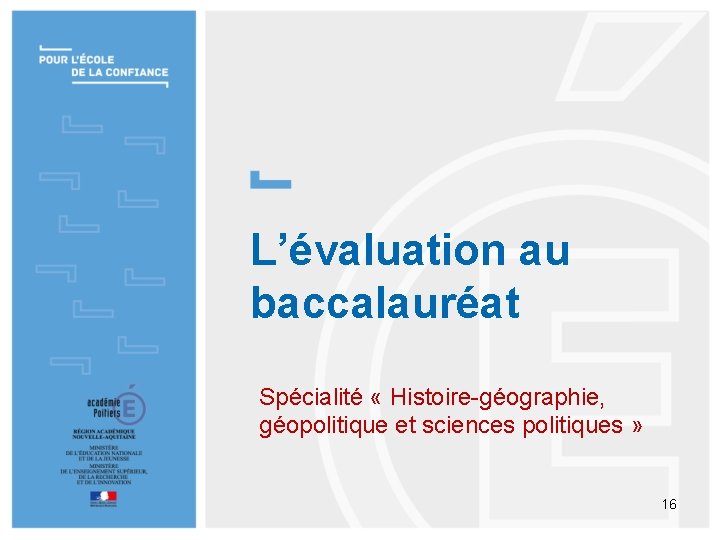 L’évaluation au baccalauréat Spécialité « Histoire-géographie, géopolitique et sciences politiques » 16 