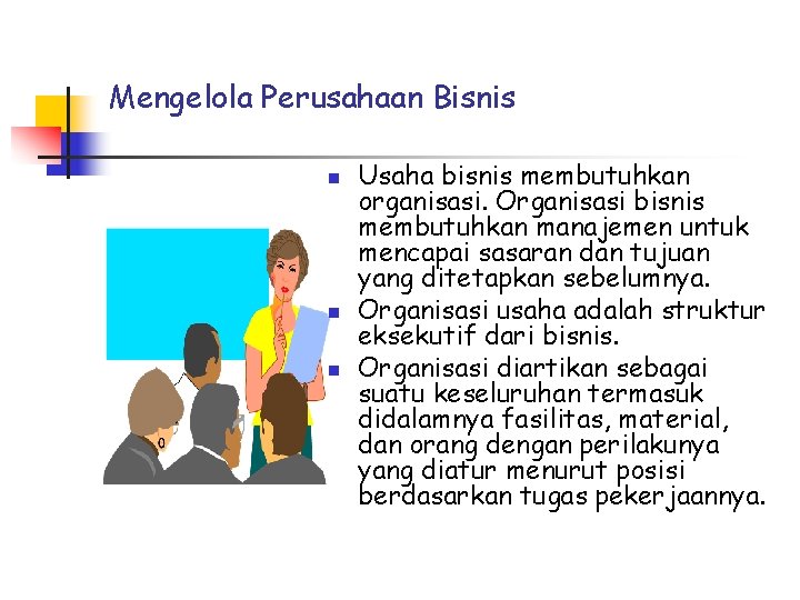 Mengelola Perusahaan Bisnis n n n Usaha bisnis membutuhkan organisasi. Organisasi bisnis membutuhkan manajemen