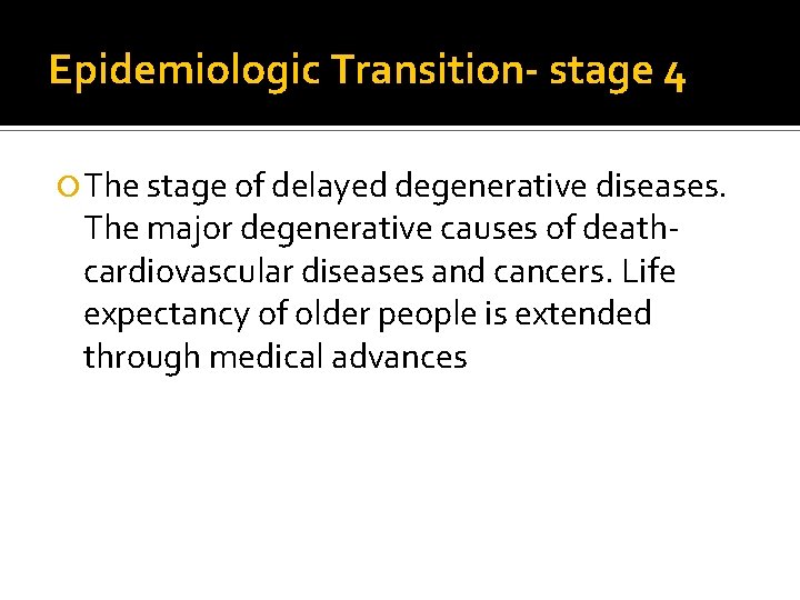 Epidemiologic Transition- stage 4 The stage of delayed degenerative diseases. The major degenerative causes