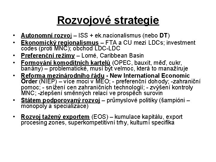 Rozvojové strategie • Autonomní rozvoj – ISS + ek. nacionalismus (nebo DT) • Ekonomický