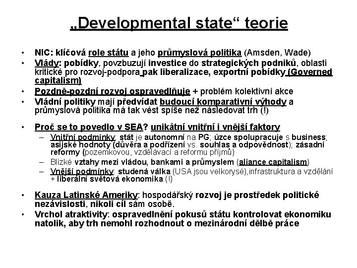 „Developmental state“ teorie • • • NIC: klíčová role státu a jeho průmyslová politika „Developmental state“ teorie • • • NIC: klíčová role státu a jeho průmyslová politika