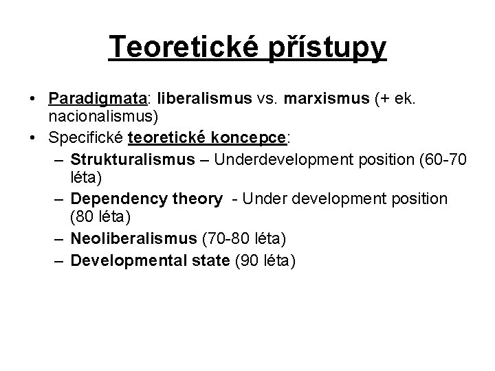 Teoretické přístupy • Paradigmata: liberalismus vs. marxismus (+ ek. nacionalismus) • Specifické teoretické koncepce: