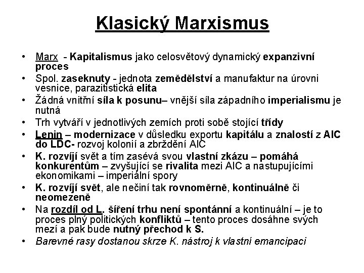 Klasický Marxismus • Marx - Kapitalismus jako celosvětový dynamický expanzivní proces • Spol. zaseknuty